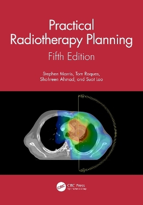Practical Radiotherapy Planning - Stephen Morris; Tom Roques; Shahreen Ahmad; Suat Loo