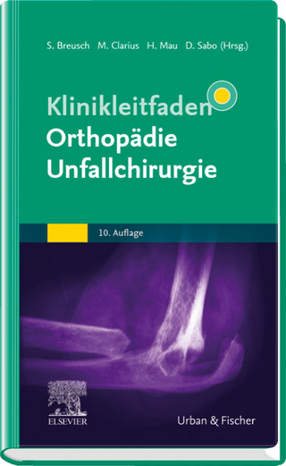 Klinikleitfaden Orthopädie Unfallchirurgie - Steffen Breusch; Michael Clarius; Hans Mau; Desiderius Sabo