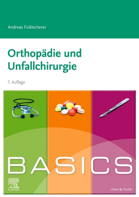 BASICS Orthopädie und Unfallchirurgie - Andreas Ficklscherer