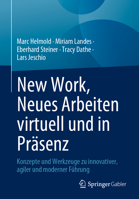 New Work, Neues Arbeiten virtuell und in Präsenz - Marc Helmold, Miriam Landes, Eberhard Steiner