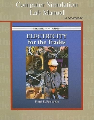 Computer Simulation Lab Manual to Accompany Electricity for the Trades - Frank D Petruzella