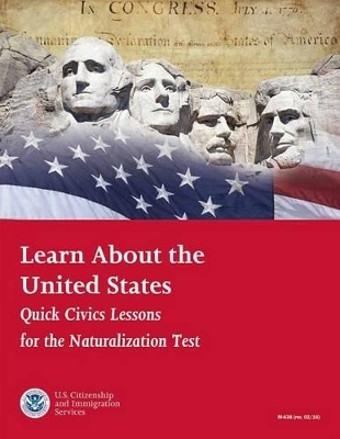 Learn about the United States: Quick Civics Lessons for the Naturalization Test (February 2016) - 
