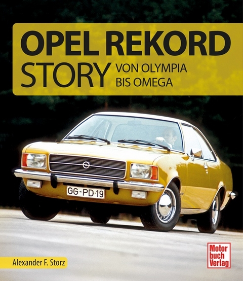 Die Opel Rekord Story - Alexander F. Storz