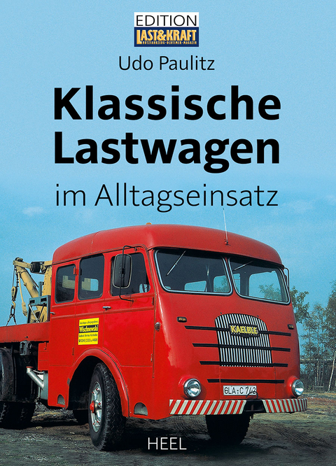 Klassische Lastwagen im Alltagseinsatz - Udo Paulitz