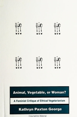 Animal, Vegetable, or Woman? - Kathryn Paxton George