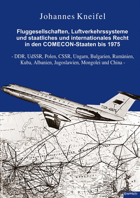 Fluggesellschaften, Luftverkehrssysteme und staatliches und internationales Recht in den COMECON-Staaten bis 1975 - Johannes Kneifel