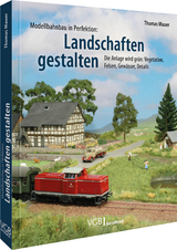 Modellbahnbau in Perfektion: Landschaften gestalten - Thomas Mauer