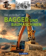 Das große Buch der Bagger und Baumaschinen - Albert Mößmer