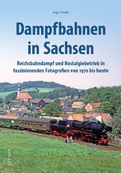 Dampfbahnen in Sachsen - Ingo Thiele