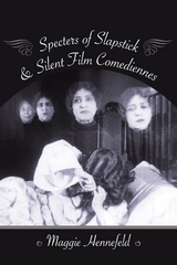 Specters of Slapstick and Silent Film Comediennes -  Maggie Hennefeld