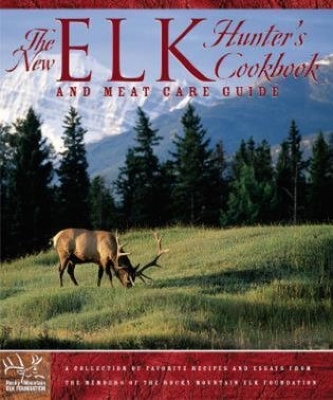 New Elk Hunter's Cookbook -  The Rocky Mountain Elk Foundation