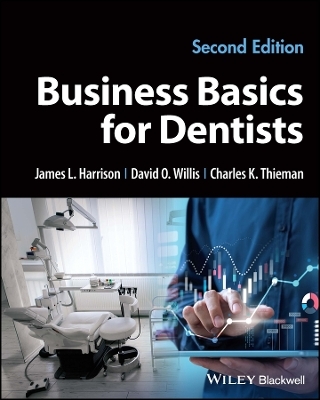 Business Basics for Dentists - James L. Harrison; David O. Willis; Charles K. Thieman