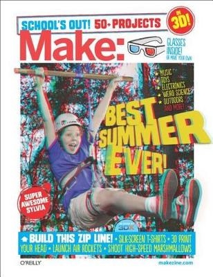 Make: School's Out Summer Fun Guide - The Editors Make