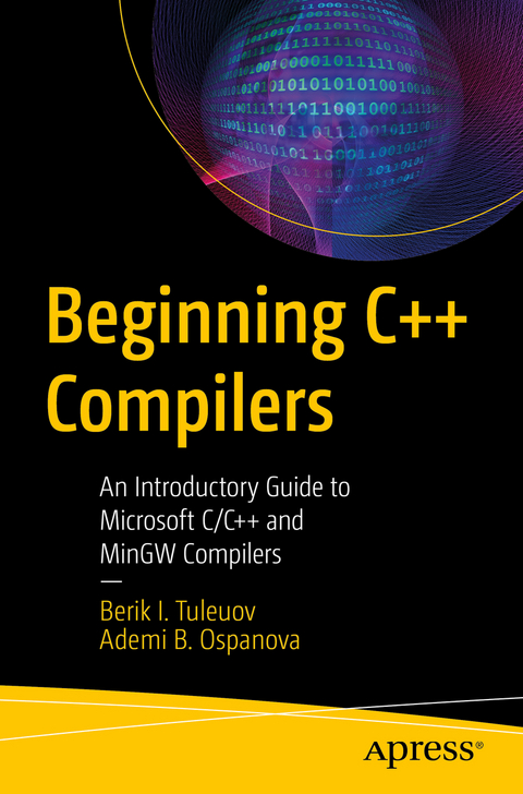 Beginning C++ Compilers - Berik I. Tuleuov, Ademi B. Ospanova