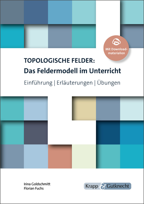 Topologische Felder: Das Feldermodell im Unterricht - Irina Goldschmitt, Florian Fuchs