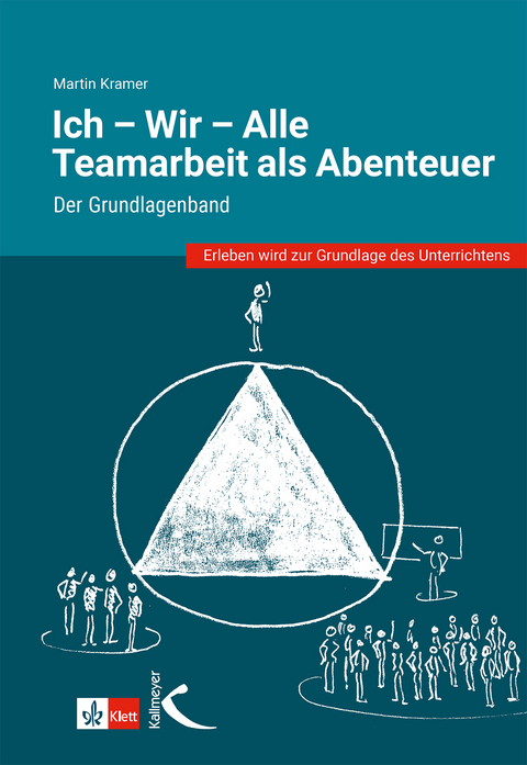 Ich - Wir - Alle: Teamarbeit als Abenteuer - Martin Kramer