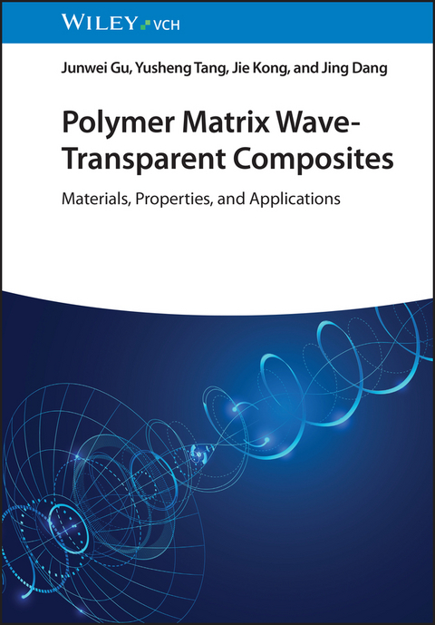 Polymer Matrix Wave-Transparent Composites - Junwei Gu, Yusheng Tang, Jie Kong, Jing Dang