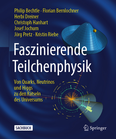Faszinierende Teilchenphysik - Philip Bechtle, Florian Bernlochner, Herbi Dreiner, Christoph Hanhart, Josef Jochum, Jörg Pretz, Kristin Riebe