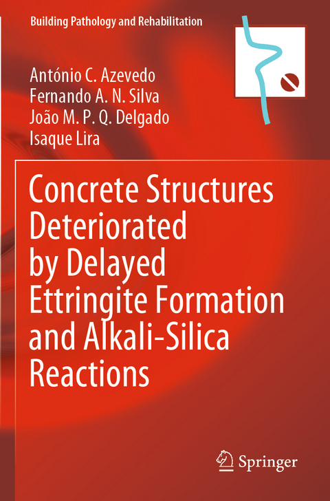 Concrete Structures Deteriorated by Delayed Ettringite Formation and Alkali-Silica Reactions - António C. Azevedo, Fernando A.N. Silva, João M.P.Q. Delgado, Isaque Lira