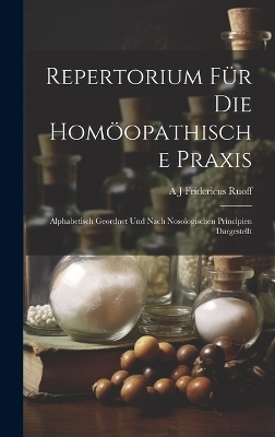 Repertorium Für Die Homöopathische Praxis - A J Fridericus Ruoff