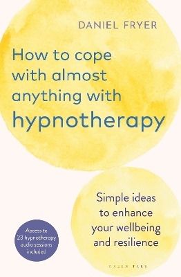 How to Cope with Almost Anything with Hypnotherapy - Daniel Fryer