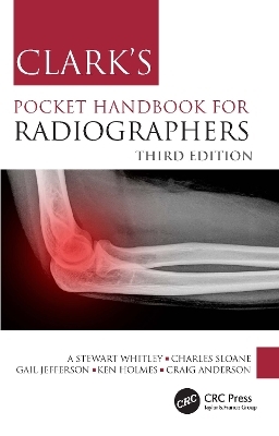 Clark's Pocket Handbook for Radiographers - A Stewart Whitley; Charles Sloane; Gail Jefferson …