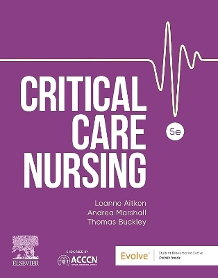 Critical Care Nursing - Leanne Aitken; Andrea Marshall; Thomas Buckley