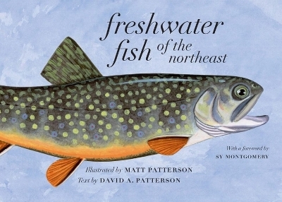 Freshwater Fish of the Northeast - David A. Patterson