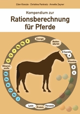 Kompendium zur Rationsberechnung für Pferde - Ellen Kienzle, Christina Pankratz, Annette Zeyner