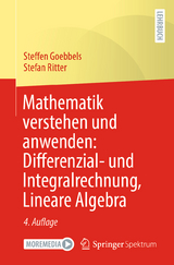 Mathematik verstehen und anwenden: Differenzial- und Integralrechnung, Lineare Algebra - Steffen Goebbels, Stefan Ritter