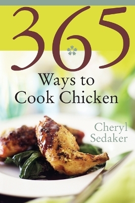 365 Ways To Cook Chicken - Cheryl Sedaker