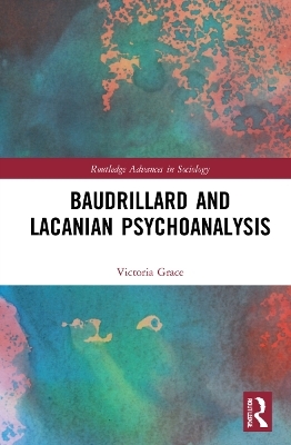 Baudrillard and Lacanian Psychoanalysis - Victoria Grace