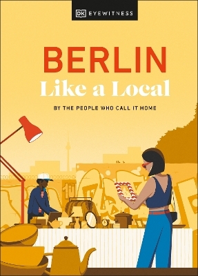 Berlin Like a Local -  DK Eyewitness, Marlén Jacobshagen, Alexander Rennie, Barbara Woolsey