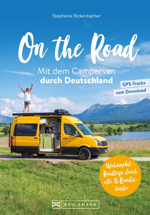 On the Road: Mit dem Campervan durch Deutschland - Stephanie Rickenbacher