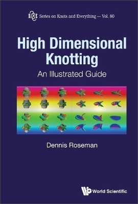 High Dimensional Knotting: An Illustrated Guide - Dennis Roseman