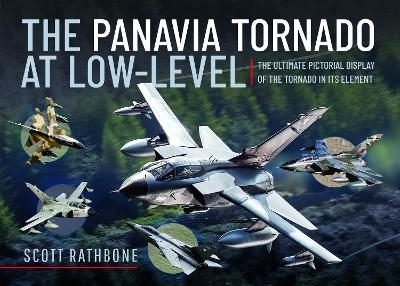 The Panavia Tornado at Low-Level - Scott Rathbone