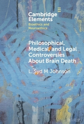 Philosophical, Medical, and Legal Controversies About Brain Death - L. Syd M Johnson