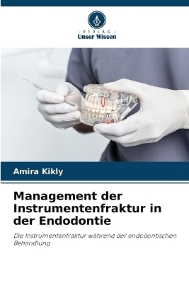 Management der Instrumentenfraktur in der Endodontie - Amira Kikly