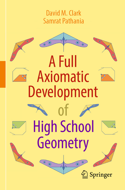 A full axiomatic development of high school geometry - David M. Clark, Samrat Pathania