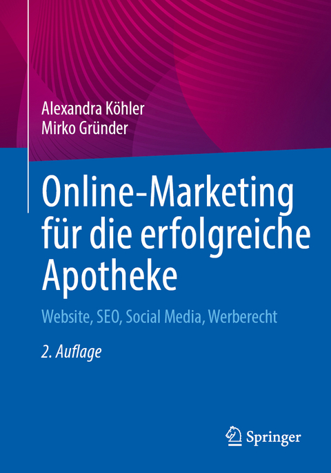 Online-Marketing für die erfolgreiche Apotheke - Alexandra Köhler, Mirko Gründer