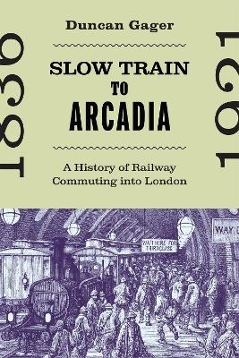 Slow Train to Arcadia - Duncan Gager