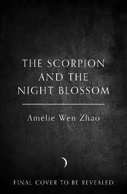 The Scorpion and the Night Blossom - Amélie Wen Zhao