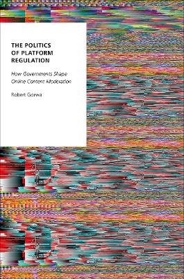 The Politics of Platform Regulation - Robert Gorwa