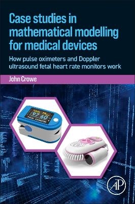 Case Studies in Mathematical Modelling for Medical Devices - John Crowe