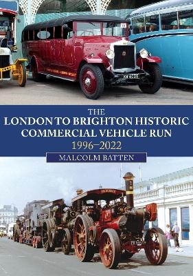 The London to Brighton Historic Commercial Vehicle Run: 1996-2022 - Malcolm Batten