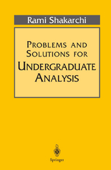 Problems and Solutions for Undergraduate Analysis - Rami Shakarchi