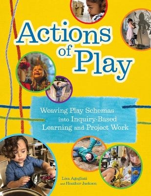Actions of Play - Lisa Agogliati, Heather Jackson