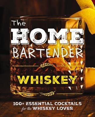 The Home Bartender: Whiskey - Shane Carley