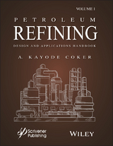 Petroleum Refining Design and Applications Handbook, Volume 1 -  A. Kayode Coker