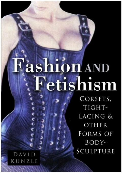 Fashion and Fetishism -  David Kunzle